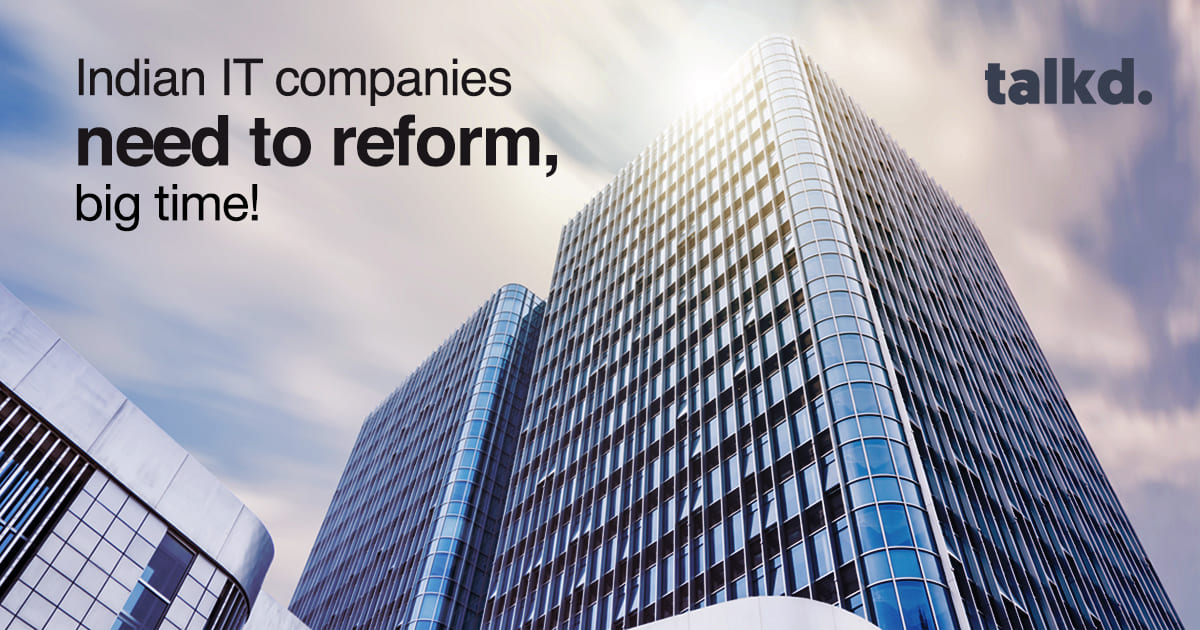 Indian IT Companies Need To Reform, Big Time!